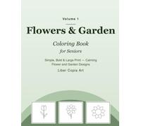 Flowers & Garden Coloring Book for Seniors: Simple, Bold & Large Print - Calming Flower and Garden Designs (Volume 1) (Golden Moments Coloring Collection)