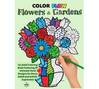 Flowers & Gardens: An Adult Coloring Book Featuring 35 Intricate Floral Designs for Stress Relief and Artistic Expression (Color Flow: A Pop Art Coloring Series for Adults)