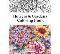 Flowers & Gardens Coloring Book for Adults: Beautiful and relaxing Floral and Garden Patterns | Coloring Book for Adults and Seniors | An Ideal Gift ... Nature Collection for Adults and Seniors)