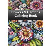 Flowers & Gardens Coloring Book for Adults: Beautiful and relaxing Floral and Garden Patterns | Coloring Book for Adults and Seniors | An Ideal Gift ... Nature Collection for Adults and Seniors)