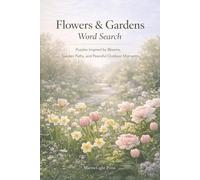 Flowers & Gardens Word Search: Puzzles Inspired by Blooms, Garden Paths, and Peaceful Outdoor Moments