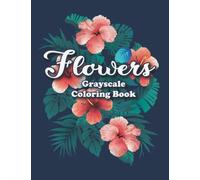 Flowers Grayscale Coloring Book: Flowers grayscale coloring books, Realistic Coloring, Adult Coloring Books, Flowers Coloring Book, Grayscale