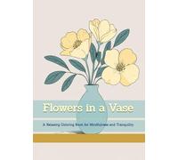 Flowers in a Vase: A Relaxing Coloring Book for Mindfulness and Tranquility (Moments of Gentle Relaxation)