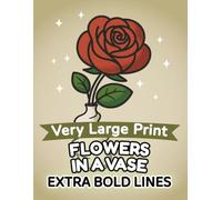 Flowers in a Vase - Very Large-Print Coloring Book for Adults & Seniors: Extra-large floral coloring book with bold outlines and super easy shapes for adults and seniors. (Flowers Coloring Series)