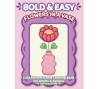 Flowers in a Vase - Very Large-Print Coloring Book for Adults & Seniors: Extra-large floral coloring book with bold outlines and super easy shapes for adults and seniors.