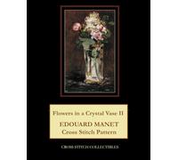 Flowers in Crystal Vase II: Edouard Manet Cross Stitch Pattern