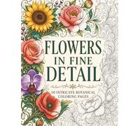 Flowers In Fine Detail: 50 Intricate Botanical Coloring Pages