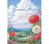 Flowers in Focus: A Coloring Book of 50 Unique Flowers (Bloom & Color Series)