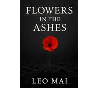 Flowers in the Ashes:Volume1: A Novel of Youth, Ideals, and Betrayal (Witness to an Era)
