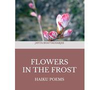 Flowers In The Frost: Haiku Poems