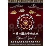 Flowers in the Heart of China: Chinese Piano Solos for the Advanced Pianist