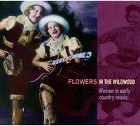 Flowers in the Wildwood: Women in Early Country Music, 1923-1939 by Various Artists (2006-01-01)