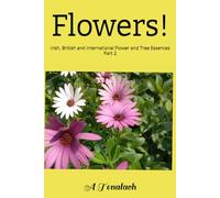 Flowers!: Irish, British and International Flower and Tree Essences Part 2