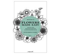 Flowers Made Easy: A step by step guide on how to draw flowers (Beginner Friendly) (Drawings Made Easy)