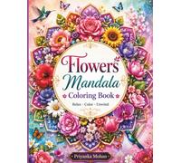 Flowers Mandala Coloring Book: Relaxing Floral Designs for Stress Relief, Mindfulness, and Creative Coloring for kids, teens & Beginner's.