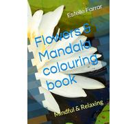 Flowers & Mandala colouring book: Mindful & Relaxing