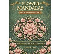 Flowers Mandalas - Magnolias Edition: 80 Floral Mandalas for Calm & Creativity