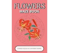 Flowers Maze Book: 50 Relaxing Floral Puzzles Inspired by Beautiful Flowers, Nature & Garden Life | Easy-to-Read, Calming, Enjoyable Brain Activities (Flowers Puzzle Collection)