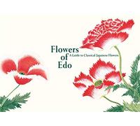 Flowers of Edo A Guide to Classical Japanese Flowers /anglais/japonais (Pie EDO Nature Illustration)