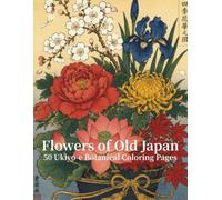 Flowers of Old Japan: 50 Ukiyo-e Botanical Coloring Pages