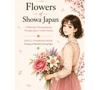 Flowers of Showa Japan: A Relaxing Coloring Journey Through Japan's Gentle Seasons