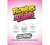 Flowers of the 50 States: 50 Unique Designs to Color Your Way Across America