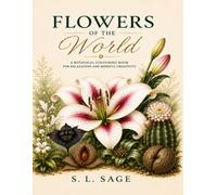 Flowers of the World: A Botanical Colouring Book for Relaxation and Mindful Creativity