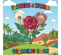 FLOWERS OF THE WORLD: A Fun and Educational Coloring Book for Kids and Early Teens | Explore 30 Unique Flowers with Easy, Bold Coloring Pages