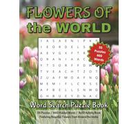 Flowers of the World | Word Search Puzzle Book: 55 Puzzles Featuring Beautiful Flowers from Around the Globe | 8 x 10 inches | 55 puzzles, 12 words per puzzle | 660 words