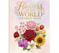 Flowers Of The Worlds Coloring Book: Size 8.5*11 | Pages 104 | Large 50 beautifully illustrated flower designs like Rose,lotuses,sunflower AND More | Color Test Page Included