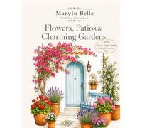 Flowers, Patios & Charming Gardens: A Relaxing Coloring Book of Floral Courtyards, Peaceful Patios and Beautiful Garden Corners