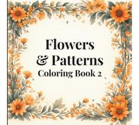 Flowers & Patterns Coloring Book 2: A relaxing and creative coloring book of flowers and patterns for kids and adults alike. (Flowers and Patterns Coloring book)