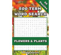 Flowers & Plants 500 Term Word Search: 50 Relaxing Word Search Puzzles for Gardeners, Plant Lovers, and Nature Enthusiasts (500 Term Word Search Puzzle Book Series By Jordan Harlow)