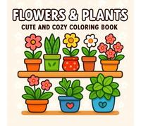 Flowers & Plants: A Bold and Easy Coloring Book of Blooming Flowers, Calming Plants & Botanical Beauty