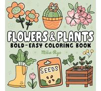 Flowers & Plants Bold and Easy Coloring Book: for Adults and Kids, Simple and Big Designs for Relaxation Featuring Nature-Themed Illustrations, Plants & Flowers (Bold & Easy Coloring)