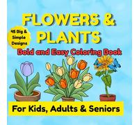 Flowers & Plants - Bold and Easy Coloring Book for Kids, Adults & Seniors: Large Print Simple Floral Designs for Relaxation and Stress Relief