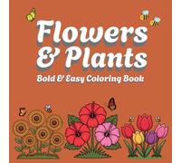 Flowers & Plants Bold and Easy Coloring Book: Relaxing & Stress Relief Designs for ALL-Ages