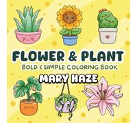 Flowers & Plants Bold and Easy Coloring Book: Simple and Big Designs Cozy Nature Landscapes for Relaxation Featuring Flowers, Pots, Patterns, Botanical and Cute Things