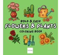 Flowers & Plants: Coloring Book for Adults and Kids, Bold and Easy, Simple and Big Designs for Fun and Relaxation Featuring Flowers, Leaves, ... Scenes, and More (Bold & Easy Coloring)