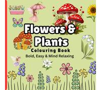Flowers & Plants - Colouring Book: Bold, Easy & Mind Relaxing