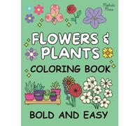 Flowers & Plants Simple & Relaxing Coloring Book Bold and Easy: Over 100 Clean Designs of Flowers & Plants for Adults and Kids to Enjoy