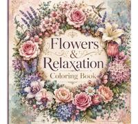 Flowers & Relaxation Coloring Book: 50 Beautiful Floral Designs for Stress Relief, Mindfulness & Relaxation