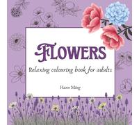 Flowers, Relaxing Coloring Book for Adults: Big and Easy Designs for Relaxation with Flowers, Landscapes, Cute Animals and More | Perfect for Teens, Adults and Senior