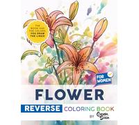 Flowers Reverse: Be Calm and Creative, Coloring Book Book Has the Colors, You Draw the Lines, Flowers Coloring Pages For Adults, Seniors