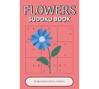 Flowers Sudoku Book: 50 Relaxing Floral Puzzles Inspired by Beautiful Flowers, Nature & Garden Life | Easy-to-Read, Calming, Enjoyable Brain Activities (Flowers Puzzle Collection)
