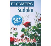 Flowers Sudoku Puzzle Book: 50+ Puzzles about Botanical Sudoku and Plant Sudoku and Flower Sudoku [ 6x9 inches, 110 pages, Solutions included [ Gift for Vacation, Gardeners, Holidays, and Relaxation