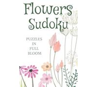 Flowers Sudoku Puzzle Book: Sudoku Puzzles about Flowers | Puzzles In Full Bloom | 6x9 Inches, 110 Pages | 50+ Puzzles | Solutions Included