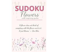Flowers Sudoku Puzzle Book: Sudoku Puzzles with Flowers | Calming World of Logic & Beauty | 6x9 Inches, 110 Pages | 50+ Puzzles | Solutions Included