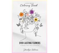 Flowers That Never Die Coloring Book: Adult Coloring Book