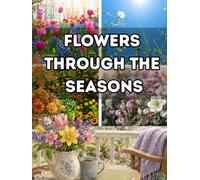 Flowers Through the Seasons: A Comforting Picture Book for Seniors and Dementia Care